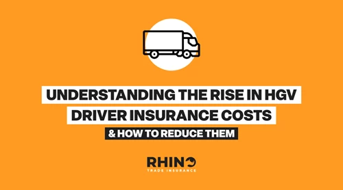 Understanding the Rise in HGV Driver Insurance Costs & How To Reduce Them